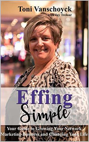 [f3a74] ~R.e.a.d@ %O.n.l.i.n.e# Effing Simple: Your Guide to Growing Your Network Marketing Business and Changing Your Life - Toni Vanschoyck *ePub@
