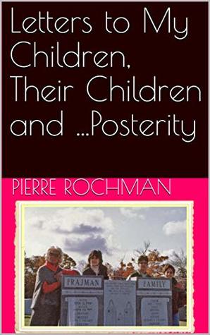 [3715e] %Full! ~Download@ Letters to My Children, Their Children and Posterity - Pierre Rochman #P.D.F~
