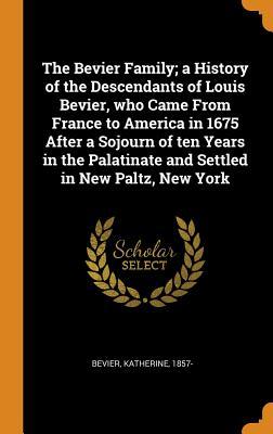 [f6709] !Download* The Bevier Family; A History of the Descendants of Louis Bevier, Who Came from France to America in 1675 After a Sojourn of Ten Years in the Palatinate and Settled in New Paltz, New York - Bevier Katherine 1857 #PDF#