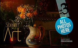 [802d4] ~Read^ Siberian Art: Creative Vision Through the Camera’s Lens - Nadeshda PAVLUCHKOVA !P.D.F~