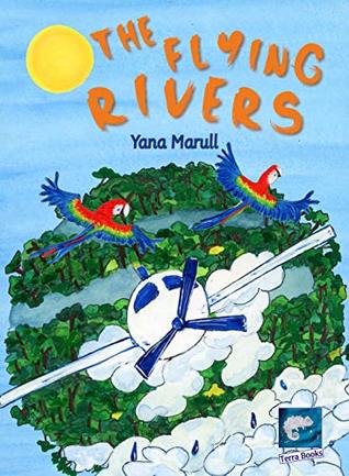 [f2220] @Download^ The flying rivers: An adventure in the Amazon rain forest (The flying rivers / Os rios voadores collection) - Yana Marull ~P.D.F*