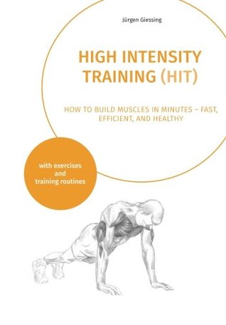 [c073b] ^Read^ High Intensity Training: How to build muscles in minutes - fast, efficient, and healthy - Dr Jürgen Giessing @e.P.u.b~