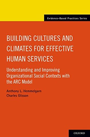[70812] %R.e.a.d! Building Cultures and Climates for Effective Human Services: Understanding and Improving Organizational Social Contexts with the ARC Model (Evidence-Based Practices) - Anthony L Hemmelgarn #PDF#