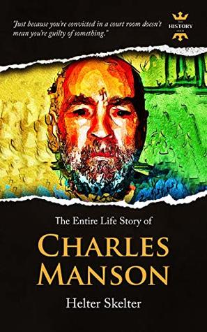 [093f0] !Download^ CHARLES MANSON: Helter Skelter. The Entire Life Story (True Crime Biographies Book 2) - The History Hour *P.D.F^