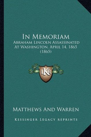 5b2d2] %D.o.w.n.l.o.a.d! In Memoriam: Abraham Lincoln Assassinated At Washington, April 14, 1865 (1865) - Matthews And Warren ^e.P.u.b@