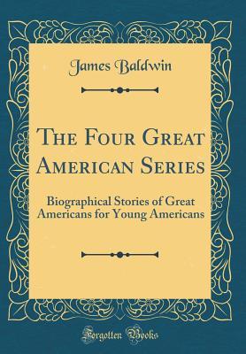 [36b57] %F.u.l.l.@ %D.o.w.n.l.o.a.d% The Four Great American Series: Biographical Stories of Great Americans for Young Americans (Classic Reprint) - James Baldwin ^e.P.u.b*