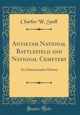 [a24b1] ^Download! Antietam National Battlefield and National Cemetery: An Administrative History (Classic Reprint) - Charles W. Snell !PDF*
