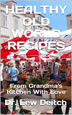 [48ad1] @Full^ %Download# HEALTHY OLD WORLD RECIPES: From Grandma's Kitchen With Love - Lew Deitch @ePub^