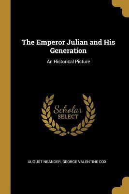 [da03d] @F.u.l.l.@ %D.o.w.n.l.o.a.d^ The Emperor Julian and His Generation: An Historical Picture - George Valentine Cox August Neander #P.D.F*