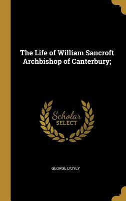 [1e5cd] ~Read% ^Online* The Life of William Sancroft Archbishop of Canterbury; - George D'Oyly ^PDF*