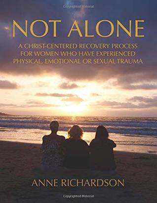 [c98f2] ^Full# #Download* Not Alone: A Christ-Centered Recovery Process for Women Who Have Experienced Physical, Emotional or Sexual Trauma - Anne Richardson ^P.D.F@