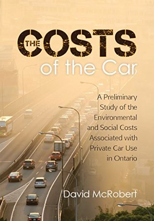 [75bf6] %R.e.a.d# !O.n.l.i.n.e~ The Costs of the Car: A Preliminary Study of the Environmental and Social Costs Associated with Private Car Use in Ontario - David McRobert !e.P.u.b^