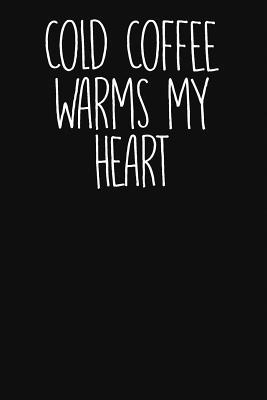 [d123d] #R.e.a.d@ *O.n.l.i.n.e! Cold Coffee Warms My Heart: Cute Coffee Journal - Winning Books *ePub%