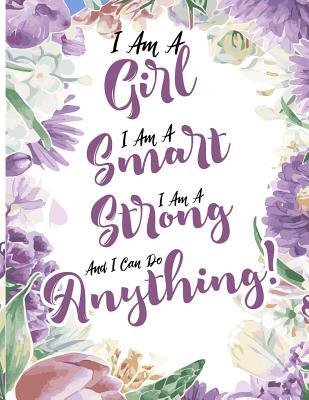 [d94ac] ^F.u.l.l.@ %D.o.w.n.l.o.a.d@ I Am A Girl I Am Smart I Am Strong And I Can Do Anything!: I Am A Girl. I Am Smart. I Am Strong. And I Can Do Anything!: Journal For Girls: 8.5x11 Lined Inspirational, Inspirational Quote Notebook/Journal For Girls/Women/Tweens, (Journal Motivational ) - Omi Kech @P.D.F*