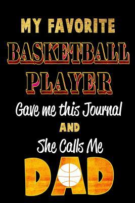 [3bbe7] ~F.u.l.l.@ !D.o.w.n.l.o.a.d@ My Favorite Basketball Player Gave Me This Journal and She Calls Me Dad: Blank Lined 6x9 Keepsake Journal/Notebooks for Fathers Day Birthday, Anniversary, Christmas, Thanksgiving, Holiday or Any Occasional Gifts by Sons and Daughters Who Play Basketball -  ~e.P.u.b*