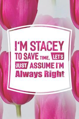 [fae5b] %Full* !Download# I'm Stacey to Save Time, Let's Just Assume I'm Always Right: First Name Funny Sayings Personalized Customized Names Women Girl Mother's Day Gift Notebook Journal -  ^P.D.F#