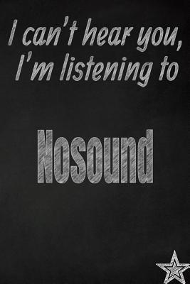 [42ffa] ~Full^ *Download! I Can't Hear You, I'm Listening to Nosound Creative Writing Lined Journal: Promoting Band Fandom and Music Creativity Through JournalingOne Day at a Time - I Like Band Journals *P.D.F%