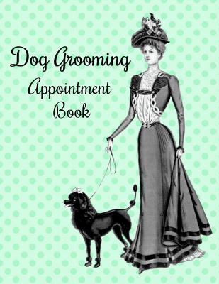 [789fc] ~R.e.a.d* Dog Grooming Appointment Book: Mint Green Polka Dot Victorian Woman Pet Groomer Appointment Notebook Planner with 15 Minute Increments Daily and Hourly - 7 Days Per Week - 52 Weeks - Undated Appointment Organizer Log Book (8.5x11) -  *ePub%