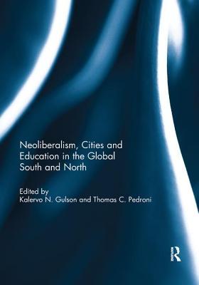 77e14] ^D.o.w.n.l.o.a.d~ Neoliberalism, Cities and Education in the Global South and North - Kalervo N. Gulson @P.D.F~