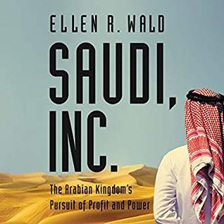 [3d143] ^F.u.l.l.@ ~D.o.w.n.l.o.a.d^ Saudi, Inc.: The Arabian Kingdom's Pursuit of Profit and Power - Ellen R. Wald !P.D.F^
