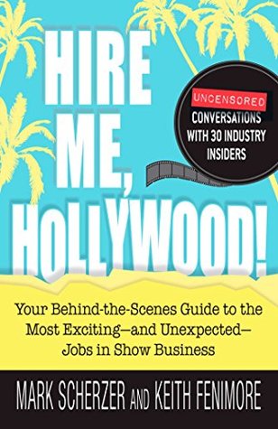 [0601b] ~R.e.a.d! ^O.n.l.i.n.e# Hire Me, Hollywood!: Your Behind-the-Scenes Guide to the Most Exciting - and Unexpected - Jobs in Show Business - Mark Scherzer *ePub#