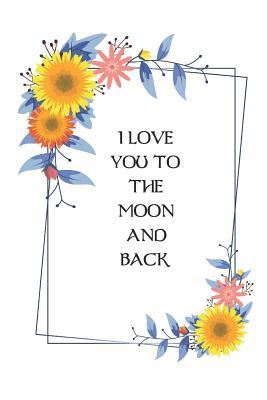 89754] %D.o.w.n.l.o.a.d% I Love You to the Moon and Back: 6x9 150 Pages Wide Ruled Line Journal Notebook -  %PDF@
