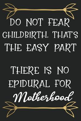 9374b] ^D.o.w.n.l.o.a.d! Do Not Fear Childbirth That Is the Easy Part There Is No Epidural for Motherhood: Funny Novelty Lined Notebook Journal: Great Gift for Any One's Mom Mother - Silver Fox Publishing @ePub*