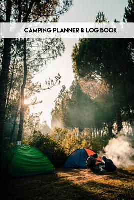 [cbe08] *R.e.a.d# Camping Planner & Log Book: Travel Planner Journal to Record Your Camping Trip: 6x9 Inches, 103 Custom Pages - Camping Journal ^PDF#
