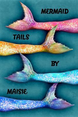 [4f0e1] !F.u.l.l.^ #D.o.w.n.l.o.a.d* Mermaid Tails by Maisie: College Ruled Composition Book Diary Lined Journal - Lacy Lovejoy #P.D.F#