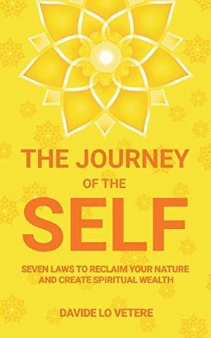 [f144c] !F.u.l.l.~ #D.o.w.n.l.o.a.d# The Journey of the Self: Seven Laws to Reclaim Your Nature and Create Spiritual Wealth - Davide Lo Vetere *PDF!