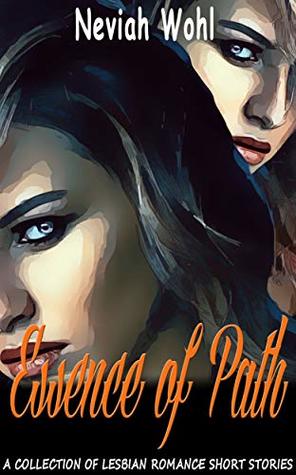[9fe50] *R.e.a.d! %O.n.l.i.n.e* Essence of Path: A Collection of Lesbian Romance Short Stories - Neviah Wohl @PDF~