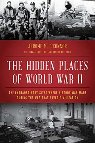 [cc233] #F.u.l.l.~ %D.o.w.n.l.o.a.d@ The Hidden Places of World War II: The Extraordinary Sites Where History Was Made During the War That Saved Civilization - Jerome M O'Connor *ePub*