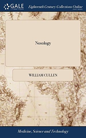 [1f8e6] %Read! Nosology: Or, a Systematic Arrangement of Diseases, by Classes, Orders, Genera, and Species;  and Outlines of the Systems of Sauvages, Linnæus,  Translated from the Latin of William Cullen - William Cullen %P.D.F#