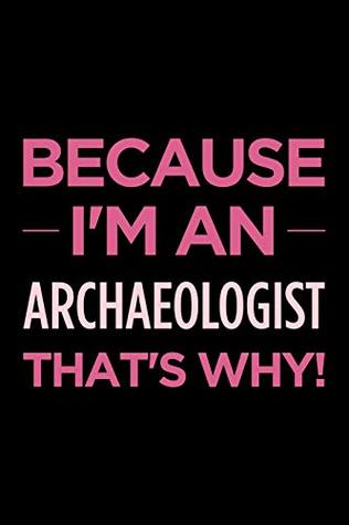589eb] ~D.o.w.n.l.o.a.d^ Because I'm an archaeologist that's why: Blank lined office humor themed journal and notebook to write in: With a versatile ruled interior: Pink text -  #PDF^