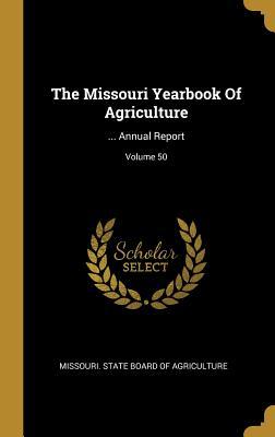 [71721] %Download~ The Missouri Yearbook of Agriculture:  Annual Report; Volume 50 - Missouri State Board of Agriculture #PDF^