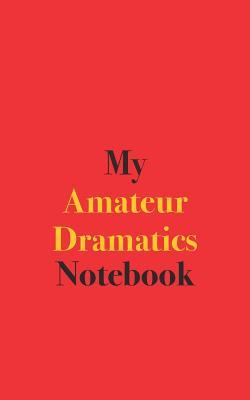 [7f37d] !Download* My Amateur Dramatics Notebook: Blank Lined Notebook for Amateur Dramatics Enthusiasts -  #ePub*