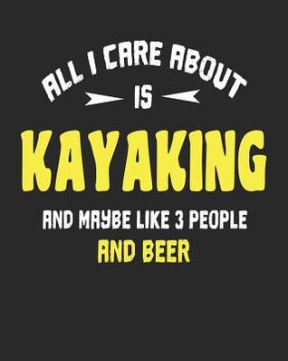 [dfad4] #Read% All I Care About is Kayaking and Maybe Like 3 People and Beer: Daily Weekly and Monthly Planner for Organizing Your Life - Dt Productions #e.P.u.b~