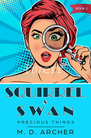 [dca86] %R.e.a.d! @O.n.l.i.n.e~ Squirrel & Swan: Precious Things (S & S Investigations Book 1) - M.D. Archer @PDF*