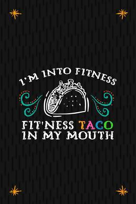 [ae099] %Read* I'm Into Fitness Fit'ness Taco In My Mouth: Blank Lined Notebook Journal Diary Composition Notepad 120 Pages 6x9 Paperback ( Taco ) Black - Maxine Atpon P #PDF#