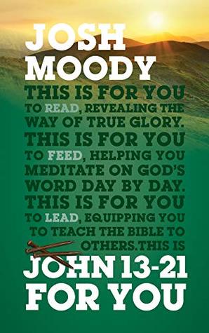 [90e76] ^R.e.a.d% *O.n.l.i.n.e@ John 13-21 For You: Revealing the way of true glory - Josh Moody #e.P.u.b#