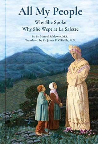 [c99a8] %Full@ #Download# All My People: Why She Spoke - Why She Wept at la Salette - Marcel Schlewer *PDF~