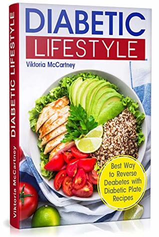 [d8bd7] ^Read@ %Online! Diabetic Lifestyle: Diabetic Medical Food Book and Diabetic Diet. Best Way to Reverse Diabetes with Diabetic Plate Recipes. (Diabetes Type 2 and Type 1) - Viktoria McCartney !P.D.F#