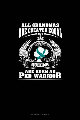 [33278] @Read! !Online~ All Grandmas Are Created Equal But QUEENS Are Born as PKD Warrior: Mileage Log Book -  ~ePub~
