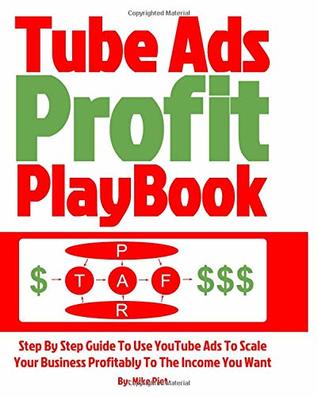 [3021a] @F.u.l.l.^ !D.o.w.n.l.o.a.d# Tube Ads Profit Playbook: Step By Step How To Use YouTube Ads To Scale Your Business Profitably To The Income You Want For Ultimate Security, Lifestyle & Freedom - Mike Piet %P.D.F%