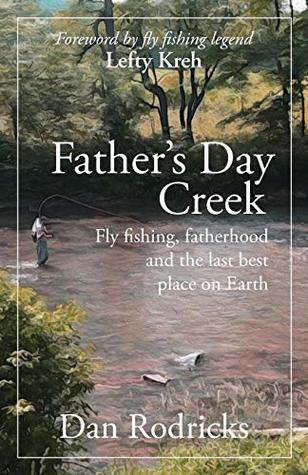 [947d8] ^F.u.l.l.! ^D.o.w.n.l.o.a.d# Father's Day Creek: Fly Fishing, Fatherhood and the Last Best Place on Earth - Dan Rodricks @ePub*