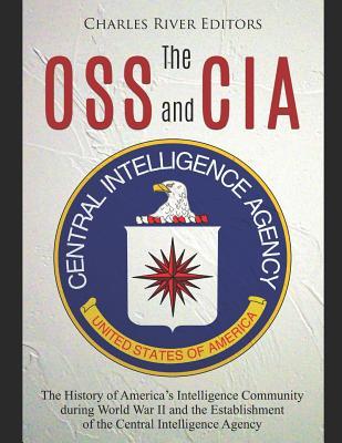 [e70ee] %R.e.a.d^ The OSS and CIA: The History of America's Intelligence Community during World War II and the Establishment of the Central Intelligence Agency - Charles River Editors !e.P.u.b@