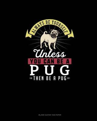 [06c3c] ~Full! #Download! Always Be Yourself Unless You Can Be A Pug Then Be A Pug: Blank Guitar Tab Paper - Blue Cloud Novelty !e.P.u.b@