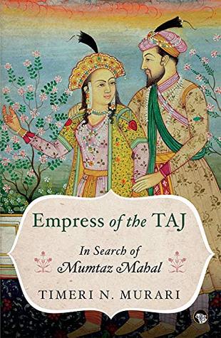 [5aa1a] ~Read^ *Online* Empress of the TAJ: In Search of Mumtaz Mahal - Timeri N. Murari @e.P.u.b!