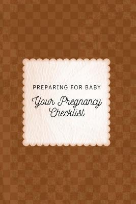 [3b14e] @R.e.a.d^ %O.n.l.i.n.e* Your Pregnancy Checklist Preparing for Baby: To Do List, Before Baby Arrives, Expecting Baby, Week by Week, Pregnancy Organizer, First Time Moms, Includes Lined Pages, Daily Planner; Brown and Tan Squares -  %P.D.F!