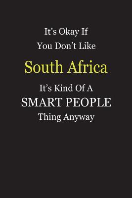 [0be6f] #R.e.a.d! It's Okay If You Don't Like South Africa It's Kind Of A Smart People Thing Anyway: Blank Lined Notebook Journal Gift Idea - Smartiyay Publishing @e.P.u.b%